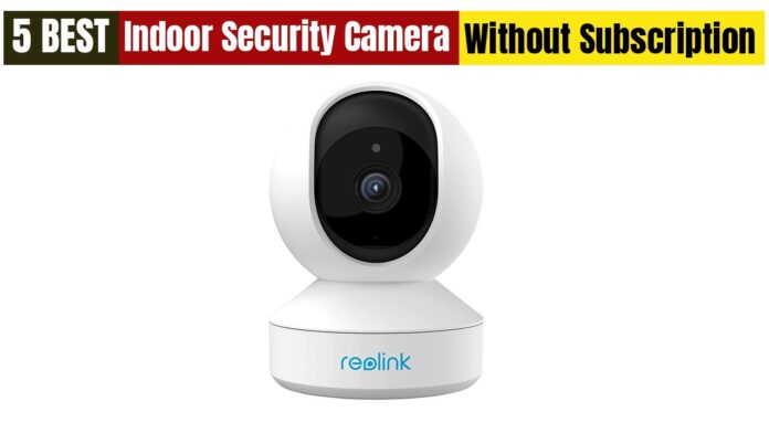 Best Indoor Security Camera Without Subscription